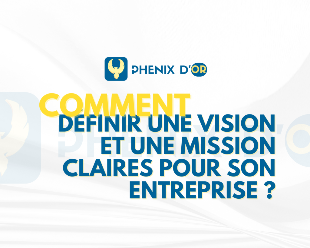 Comment définir une vision et une mission claires pour son entreprise ?